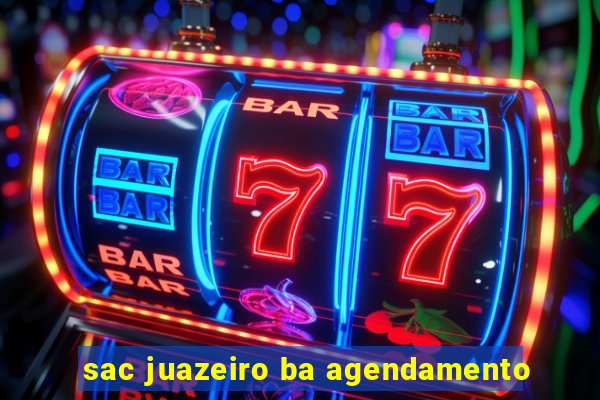 sac juazeiro ba agendamento